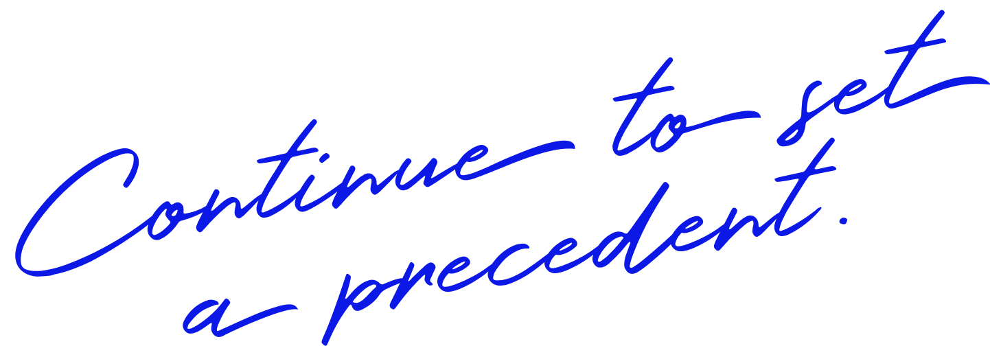 Continue to set a precedent.